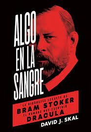 Algo En La Sangre. La biografia secreta de Bram Stoker.
