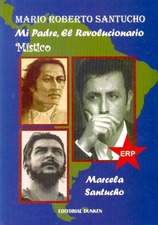 Mario Roberto Santucho. Mi padre, el revolucionario mistico