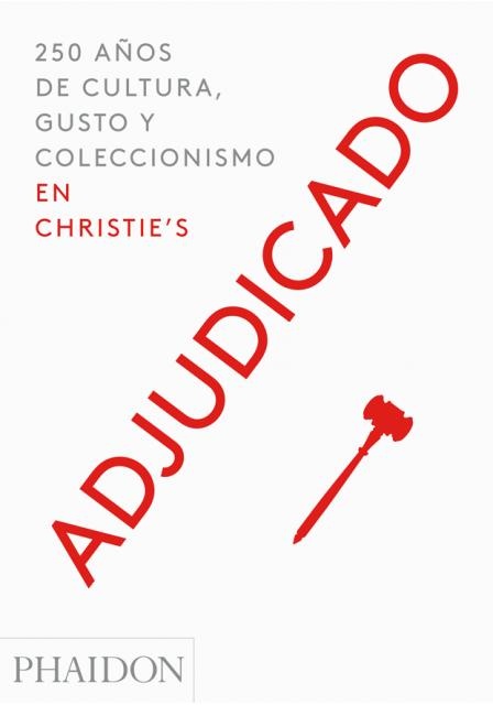 Adjudicado. 250 años de cultura, gusto y coleccionismo en Christie's