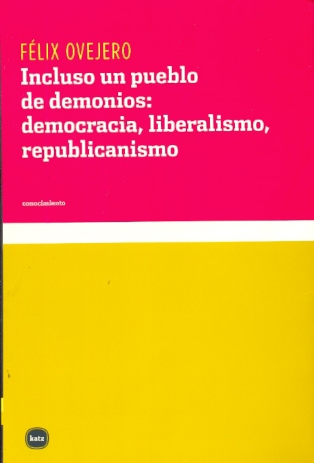 Incluso un pueblo de demonios: democracia, liberalismo, republicanismo.