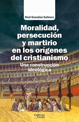 Moralidad, persecución y martirio en los orígenes del cristianismo