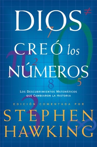 Dios creo los numeros. Los descubrimientos matematicos que cambiaron la historia