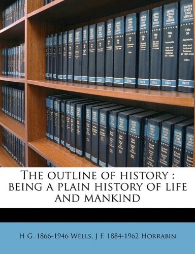 The outline of history: being a plain history of life and mankind