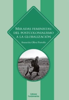 Miradas feministas del postcolonialismo a la globalizacion