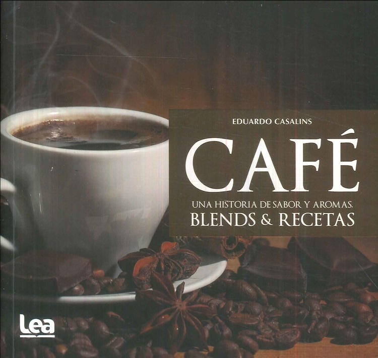 Cafe. Una historia de sabor y aromas. Blends & Recetas