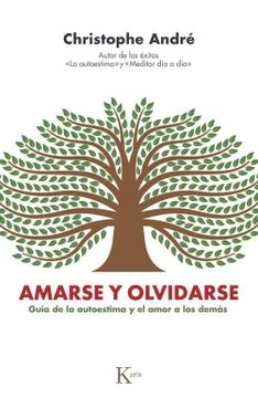 Amarse y olvidarse. Guía de la autoestima y el amor a los demas