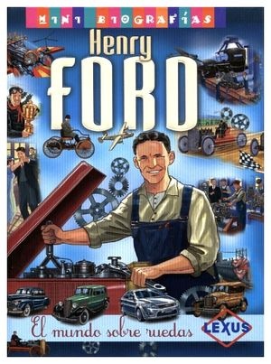 Mini biografias henry ford el mundo sobre ruedas