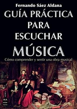 Guía práctica para escuchar música. Cómo comprender y sentir una obra musical