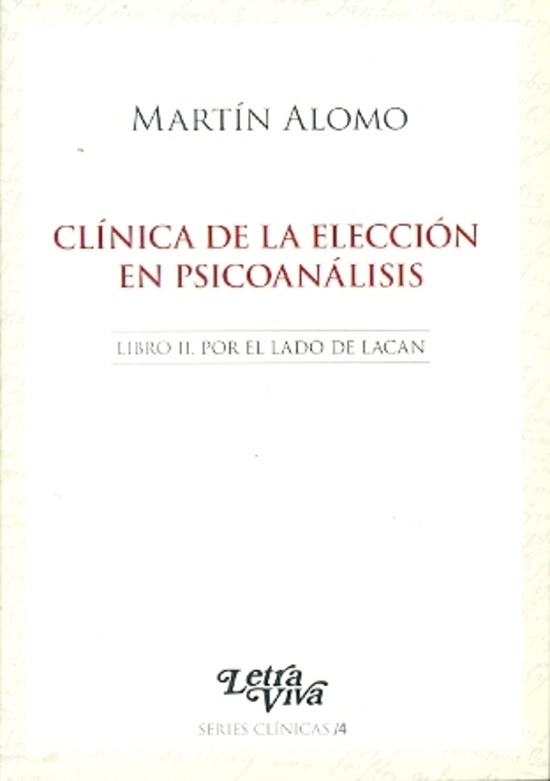 Clinica de la eleccion en psicoanalisis. libro ii. por El lado de Lacan