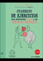 Cuaderno de ejercicios para evolucionar gracias a las personas dificiles