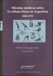 Miradas medicas sobre la cultura fisica en Argentina 1880 1970