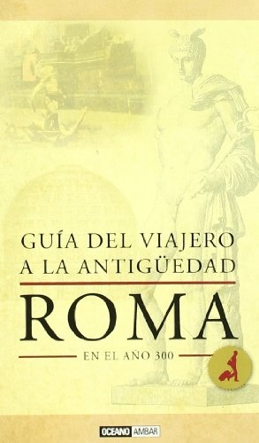 Roma. Guia del viajero a la antiguedad