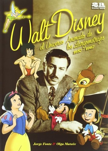 Walt Disney. El universo animado de los largometrajes. 1937-1967