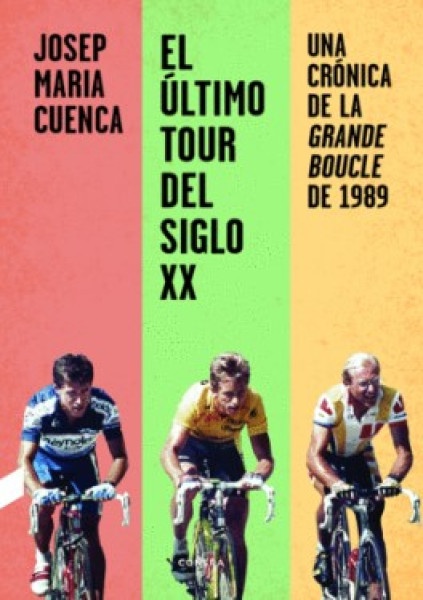 El Ultimo Tour Del Siglo Xx . Una Cronica De La Grande Boucle De 1989 