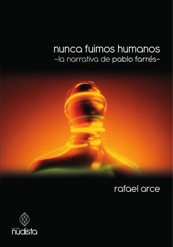 Nunca fuimos humanos. La narrativa de Pablo Farres