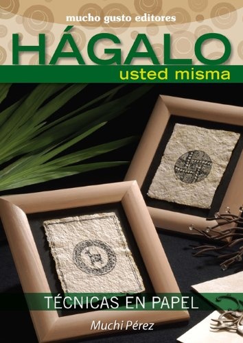 Hagalo Usted Misma. Tecnicas En Papel