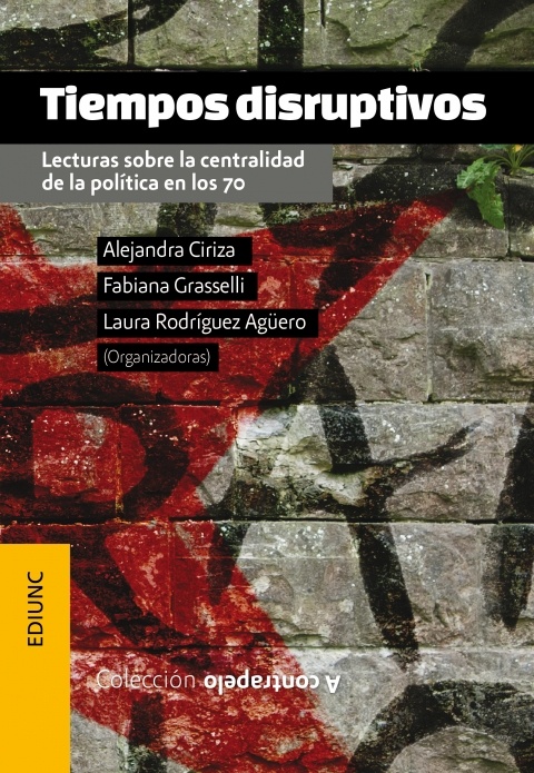 Tiempos disruptivos. lecturas sobre la centralidad de la política en los 70