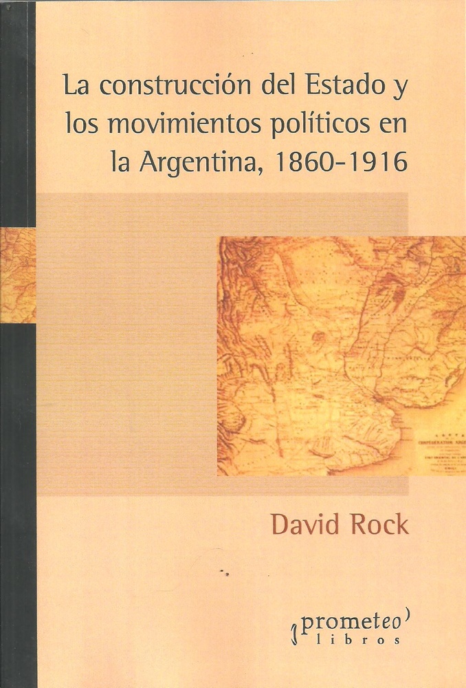 Construccion del estado y los movimientos politicos en la argentina, 1860 - 1916