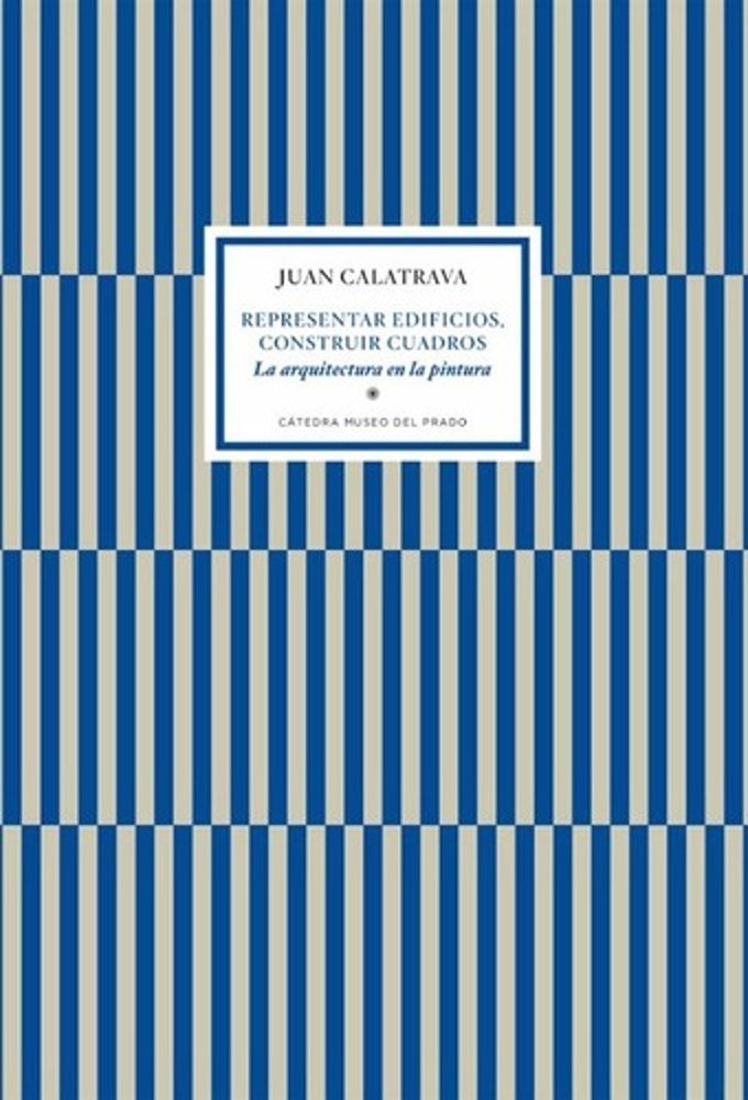 Representar edificios, construir cuadros. La arquitectura en la pintura