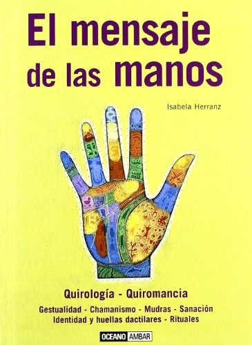 Mensaje De Las Manos, El. Quirologia - Quiromancia