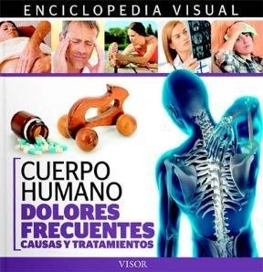 Dolores frecuentes, causas y tratamientos: Cuerpo humano