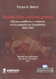 Pueblo chico, infierno grande. Afectos, conflictos y violencia en la campaña sur santafesina. 1820-