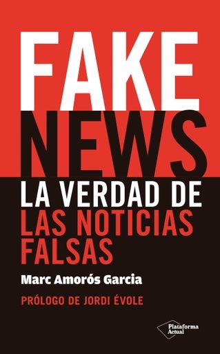 Fake news. La verdad de las noticias falsas