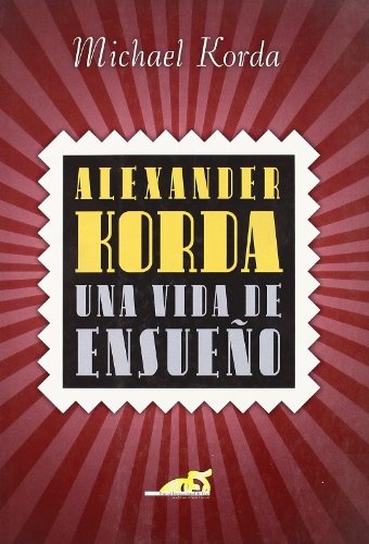 Alexander Korda. Una vida de ensueño