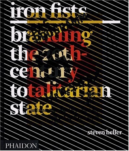 Iron Fists. Branding The 20Th Century Totalitarian State