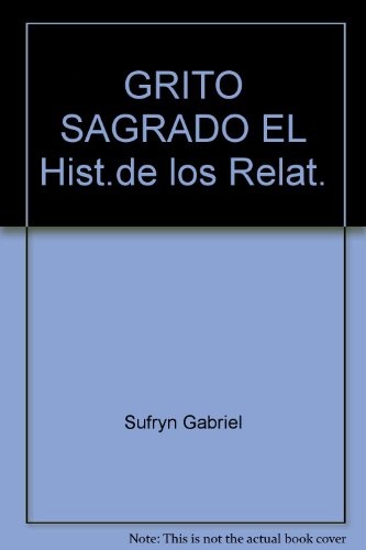 El Grito sagrado. historia de los relatores del fu 1a.ed
