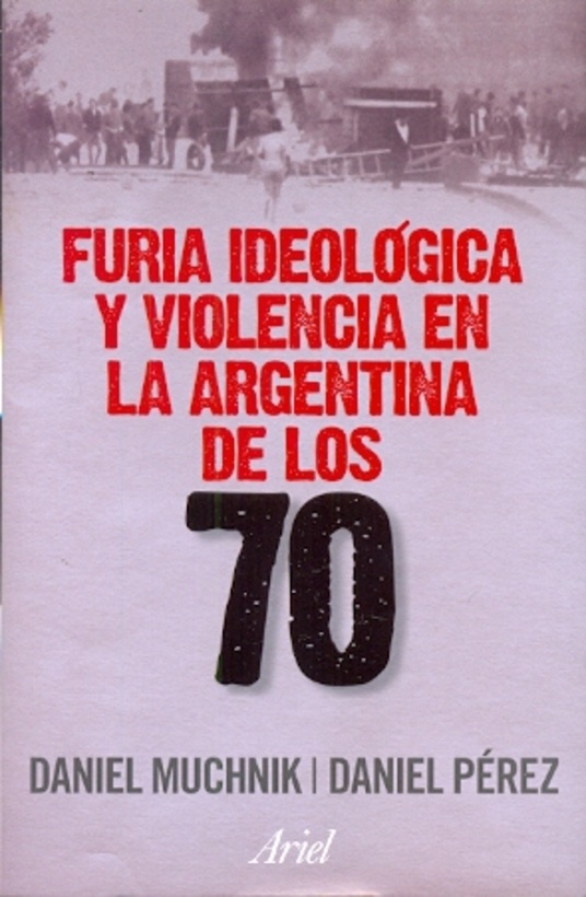 Furia ideologica y violencia en la Argentina de los 70