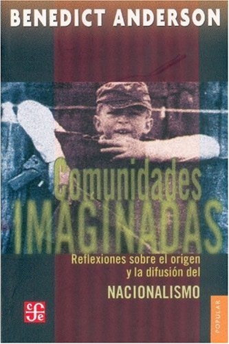 Comunidades imaginadas. Reflexiones sobre el origen y la difusion del nacionalismo