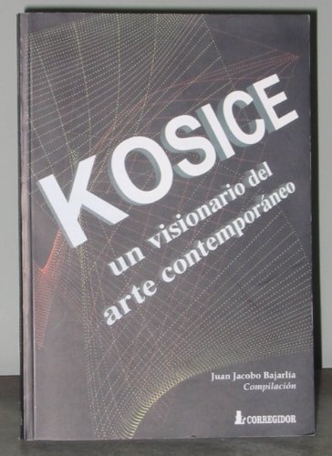 Kosice, un visionario del arte contemporaneo 1a.ed