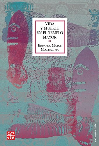 Vida y muerte del templo mayor