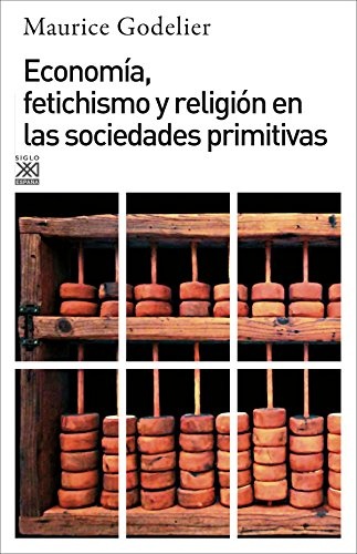 Economia, fetichismo y religion en las sociedades primitivas