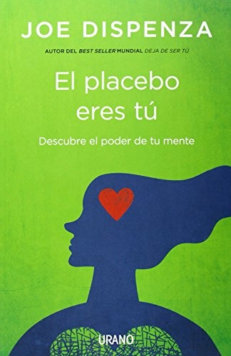 El placebo eres tu. Descubre el poder de tu mente