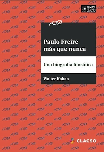 Paulo Freire mas que nunca: una biografia filosofica