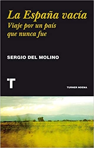 La España vacia. Viaje por un pais que nunca fue