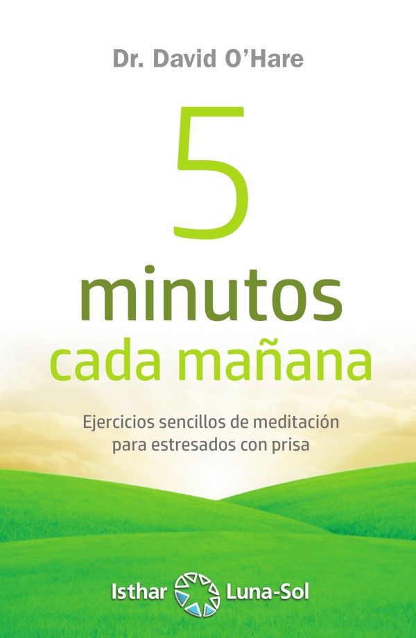 5 minutos cada ma/ana . ejercicos sencillos de meditacion para estresados con prisa