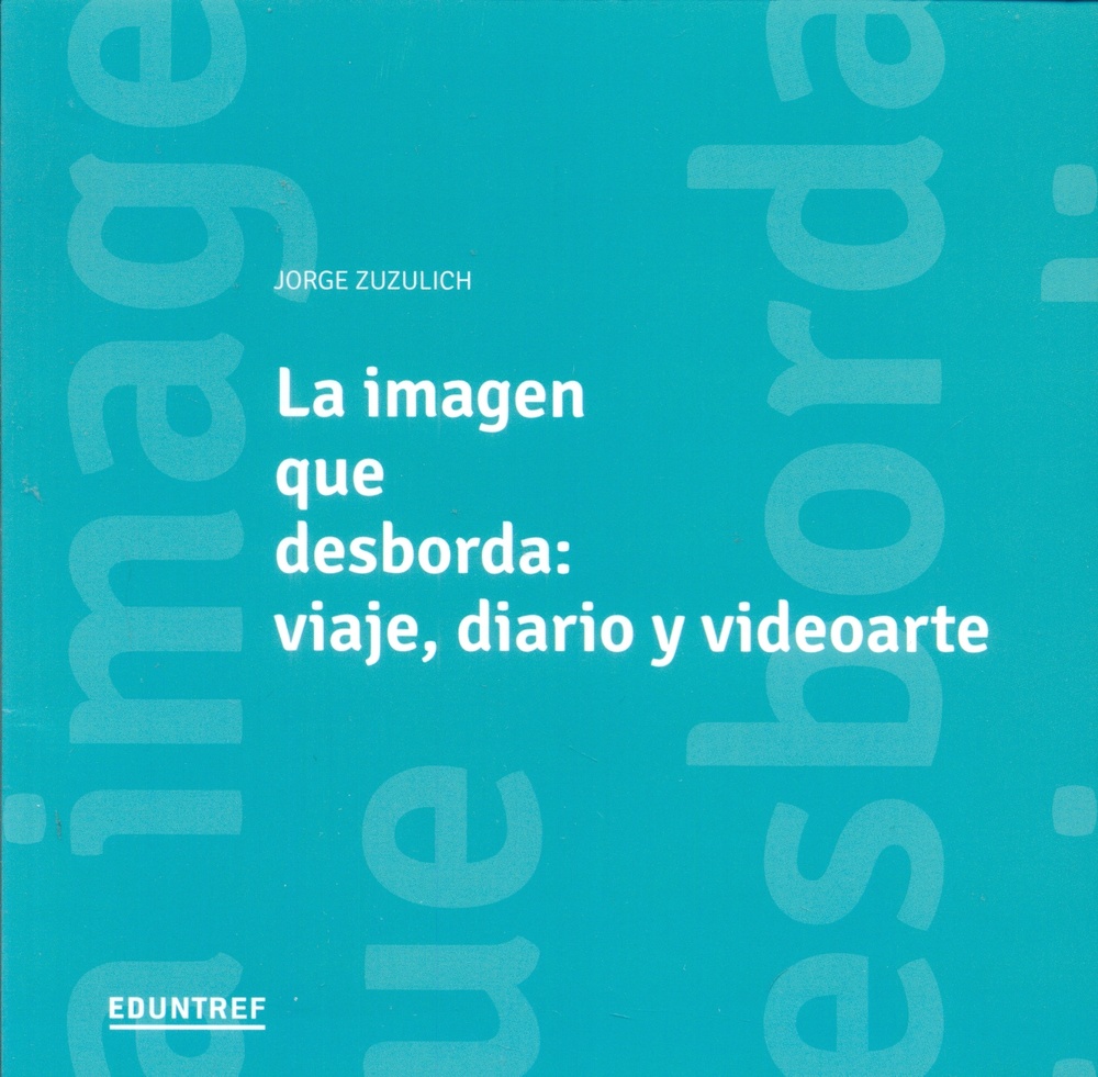 Imagen que desborda, La. Viaje, diario y videoarte