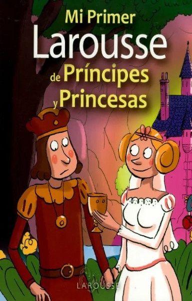Mi primer Larousse de Príncipes y Princesas