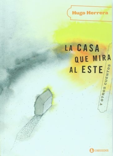 La Casa que mira al este yotros cuentos 1a.ed