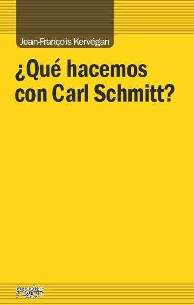 Que hacemos con Carl Schmitt