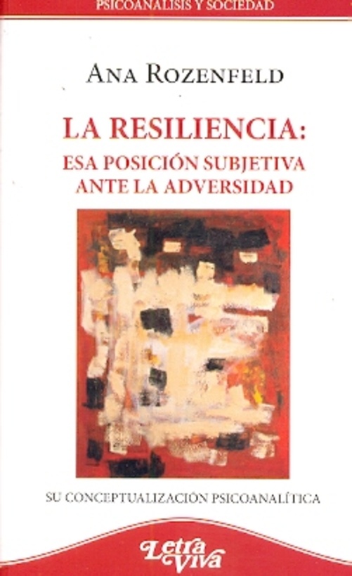 La Resiliencia: esa posicion subjetiva ante la adversidad