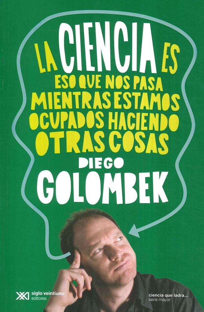 La ciencia es eso que nos pasa cuando estamos ocupados haciendo otras cosas