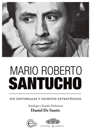 Santucho. Sus editoriales y escritos estratégicos