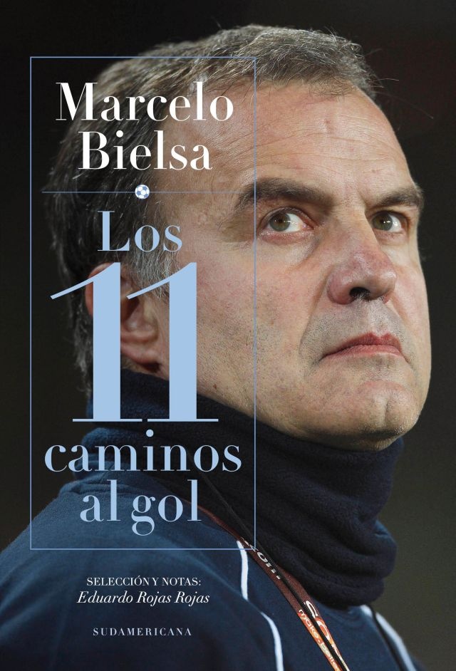 Marcelo Bielsa. Los 11 caminos al gol