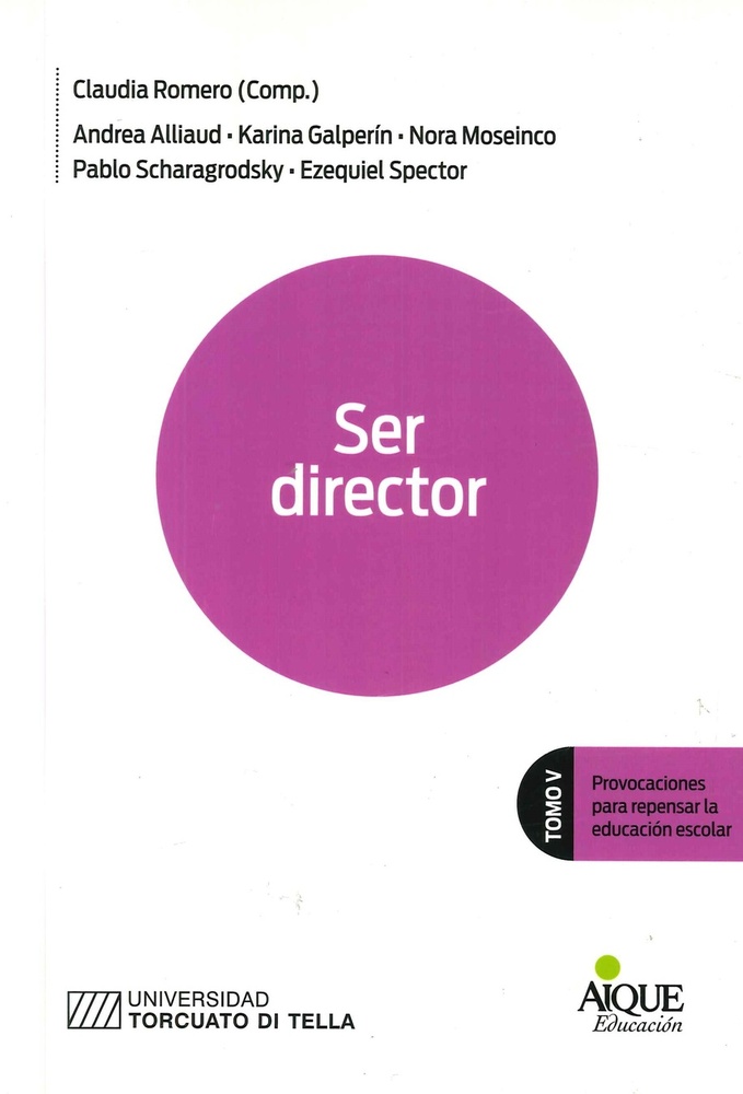 Ser director Tomo V: provocaciones para repensar la educacion escolar