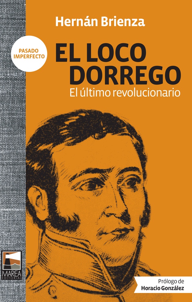 Loco dorrego, El. El último revolucionario