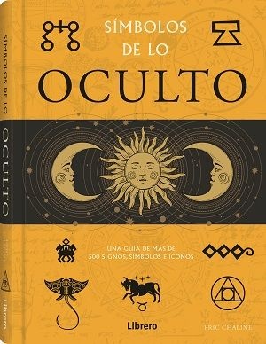Simbolos de lo oculto. Una guia de mas de 500 signos, simbolos e iconos